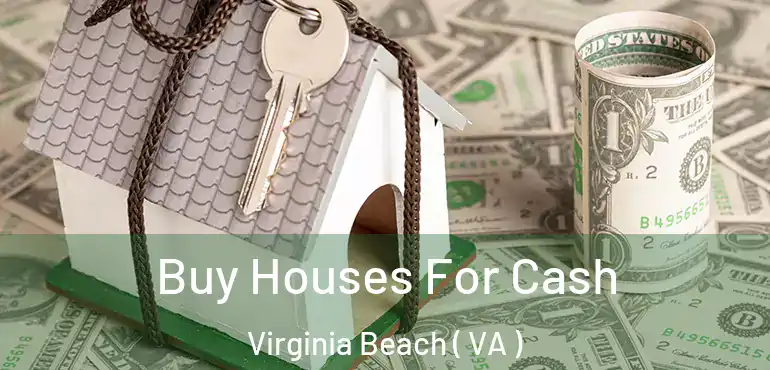  Buy Houses For Cash Virginia Beach ( VA )