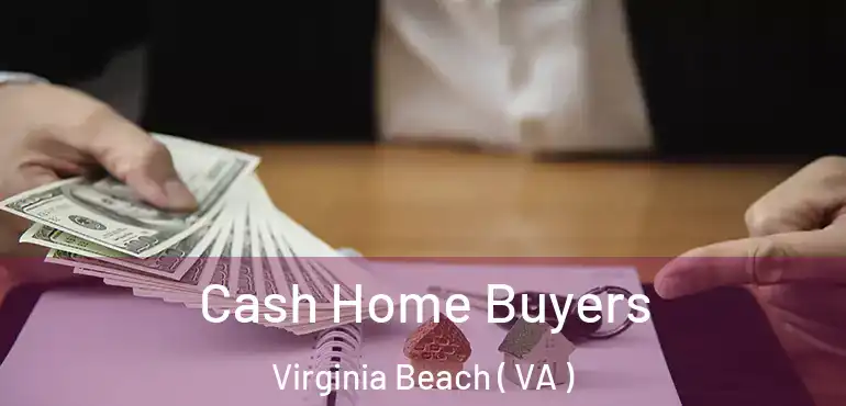  Cash Home Buyers Virginia Beach ( VA )