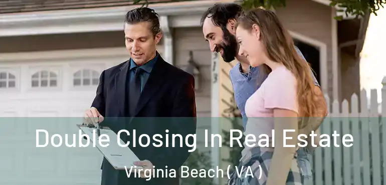  Double Closing In Real Estate Virginia Beach ( VA )