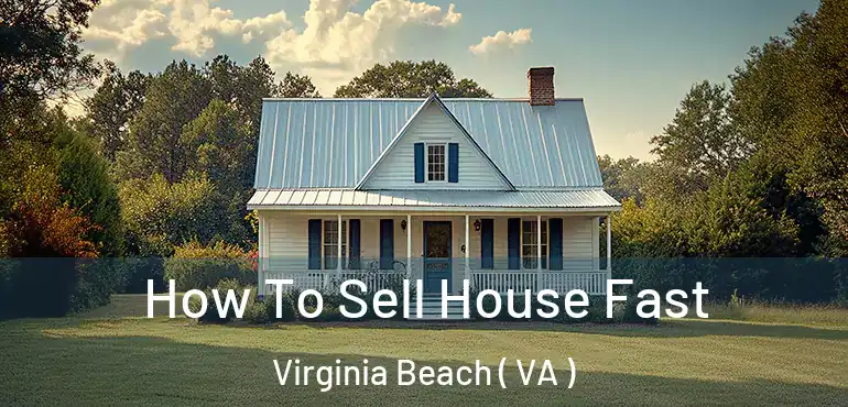  How To Sell House Fast Virginia Beach ( VA )
