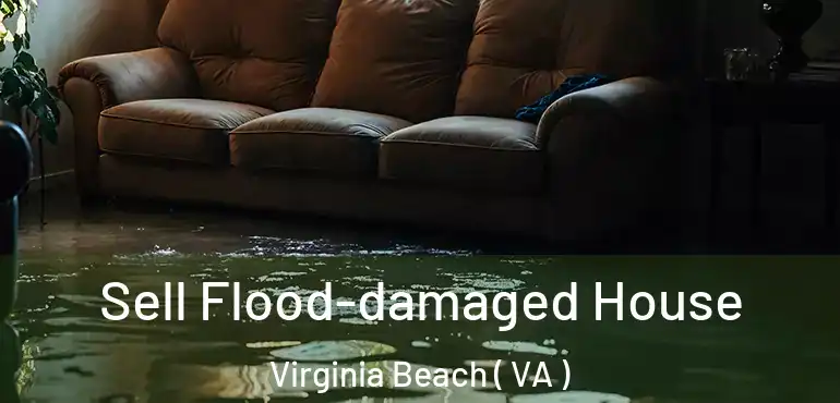  Sell Flood-damaged House Virginia Beach ( VA )