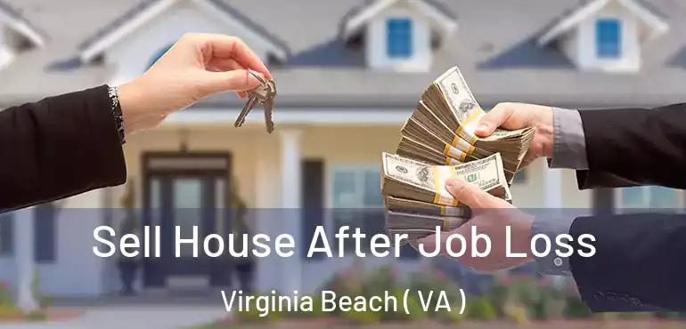  Sell House After Job Loss Virginia Beach ( VA )