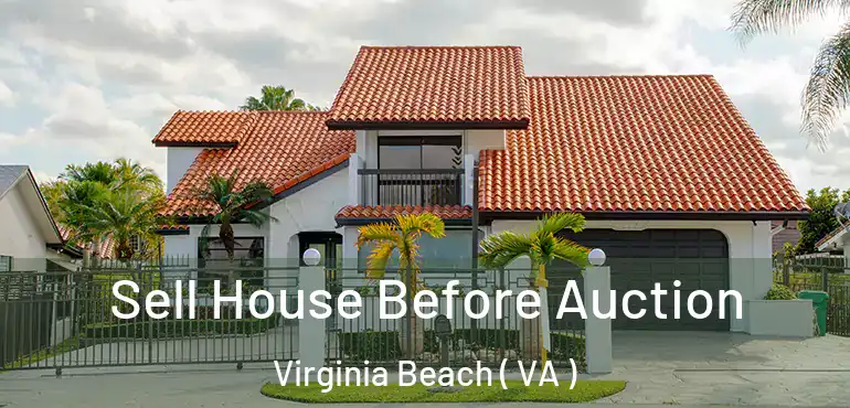  Sell House Before Auction Virginia Beach ( VA )