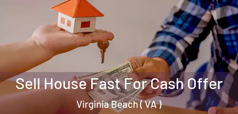  Sell House Fast For Cash Offer Virginia Beach ( VA )
