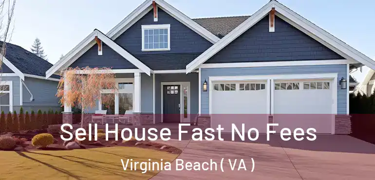 Sell House Fast No Fees Virginia Beach ( VA )
