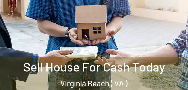  Sell House For Cash Today Virginia Beach ( VA )