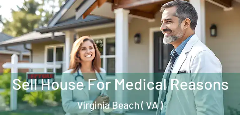  Sell House For Medical Reasons Virginia Beach ( VA )