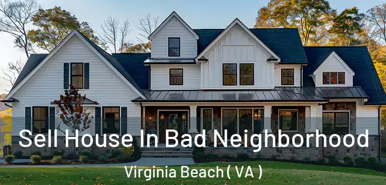  Sell House In Bad Neighborhood Virginia Beach ( VA )