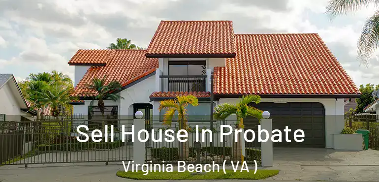  Sell House In Probate Virginia Beach ( VA )
