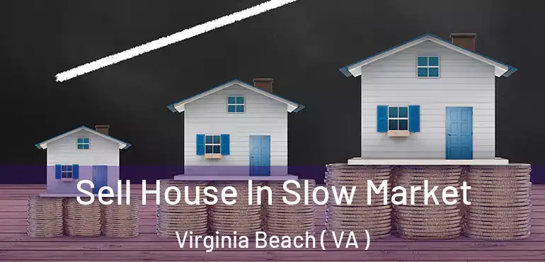  Sell House In Slow Market Virginia Beach ( VA )