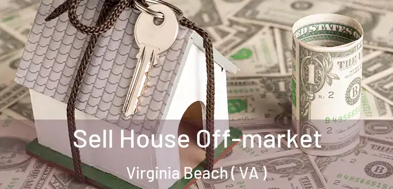  Sell House Off-market Virginia Beach ( VA )