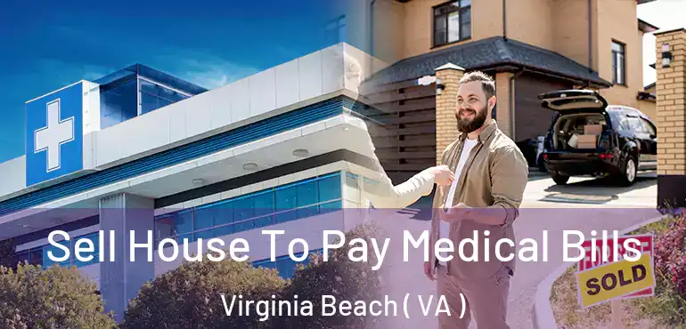  Sell House To Pay Medical Bills Virginia Beach ( VA )