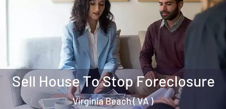  Sell House To Stop Foreclosure Virginia Beach ( VA )