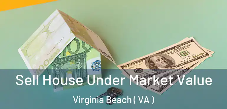  Sell House Under Market Value Virginia Beach ( VA )