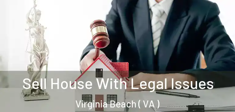  Sell House With Legal Issues Virginia Beach ( VA )