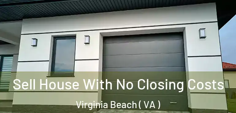  Sell House With No Closing Costs Virginia Beach ( VA )