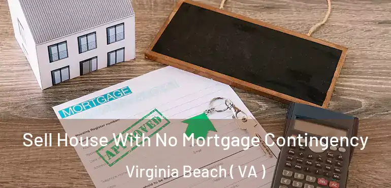  Sell House With No Mortgage Contingency Virginia Beach ( VA )