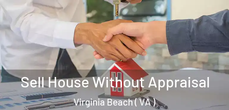  Sell House Without Appraisal Virginia Beach ( VA )