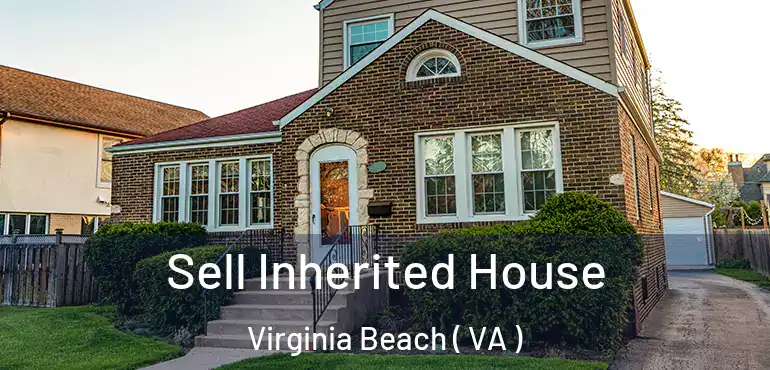  Sell Inherited House Virginia Beach ( VA )
