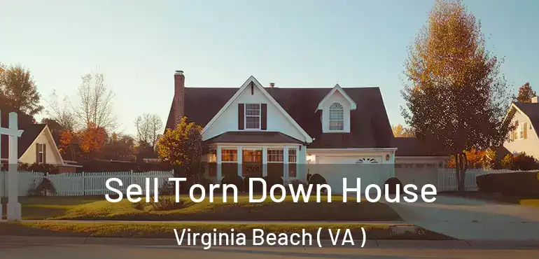  Sell Torn Down House Virginia Beach ( VA )